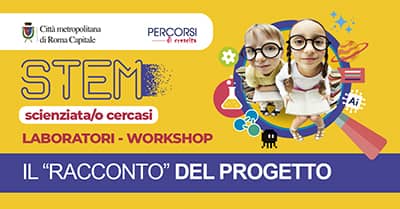 Il racconto del progetto STEM: Scienziata/Scienziato cercasi 