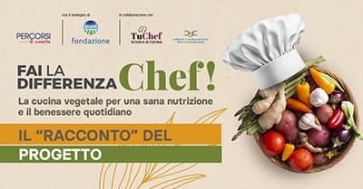 Il racconto del progetto “Fai la Differenza, Chef! La cucina vegetale per una sana nutrizione e il benessere quotidiano”